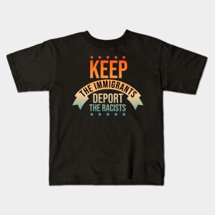 Keep The Immigrants Deport The Racists Kids T-Shirt